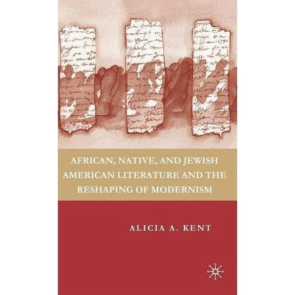 African, Native, and Jewish American Literature and the Reshaping of Modernism, (Hardcover)