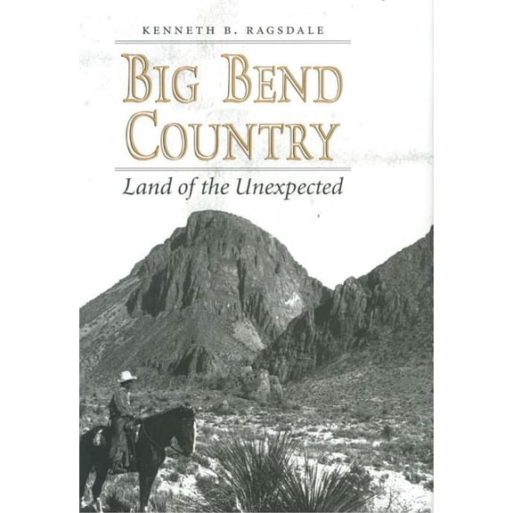 Centennial the Association of Former Stu Big Bend Country: Land of the Unexpected, Book 74, (Paperback)
