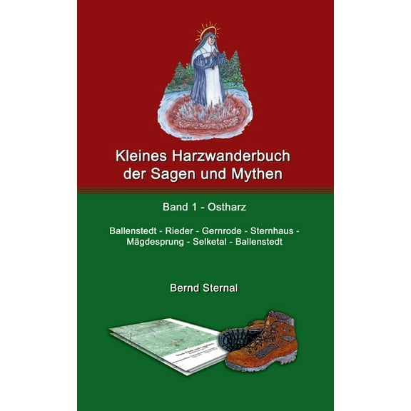 Kleines Harzwanderbuch der Sagen und Mythen 1: Ballenstedt - Gernrode - Sternhaus - Mägdesprung - Selketal - Ballenstedt, (Paperback)