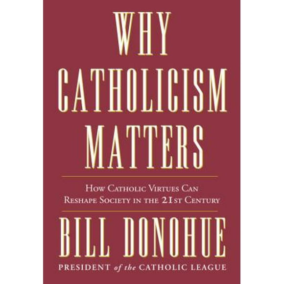 Pre-Owned Why Catholicism Matters: How Catholic Virtues Can Reshape Society in the 21st Century (Hardcover) 030788533X 9780307885333