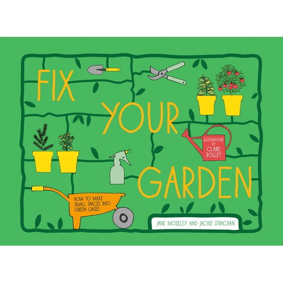 Fix Your Garden : Get Your Outdoor Space Blooming in No Time at All (Hardcover)