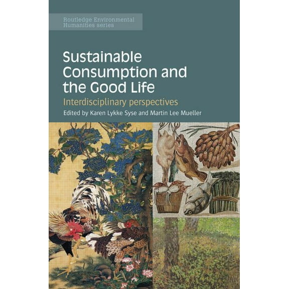 Routledge Environmental Humanities Sustainable Consumption and the Good Life: Interdisciplinary perspectives, (Hardcover)