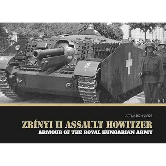 Zrínyi II Assault Howitzer: Armour of the Royal Hungarian Army (Hardcover)