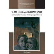 Methodology & History in Anthropology: 'I Am Here', Abraham Said: Emmanuel Levinas and Anthropological Science (Hardcover)