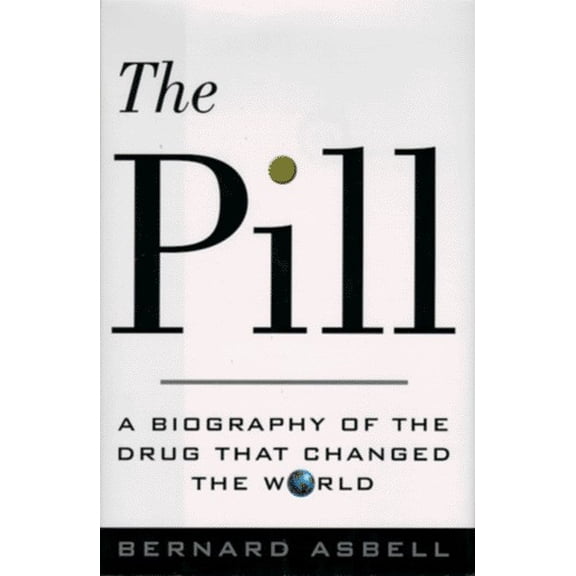 Pre-Owned The Pill: A Biography of the Drug That Changed the World (Hardcover) 0679411003 9780679411000