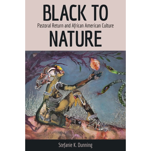 Black to Nature: Pastoral Return and African American Culture, (Paperback)