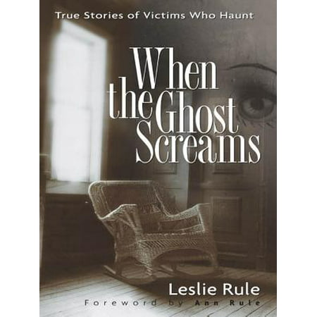 When the Ghost Screams: True Stories of Victims Who Haunt - eBook