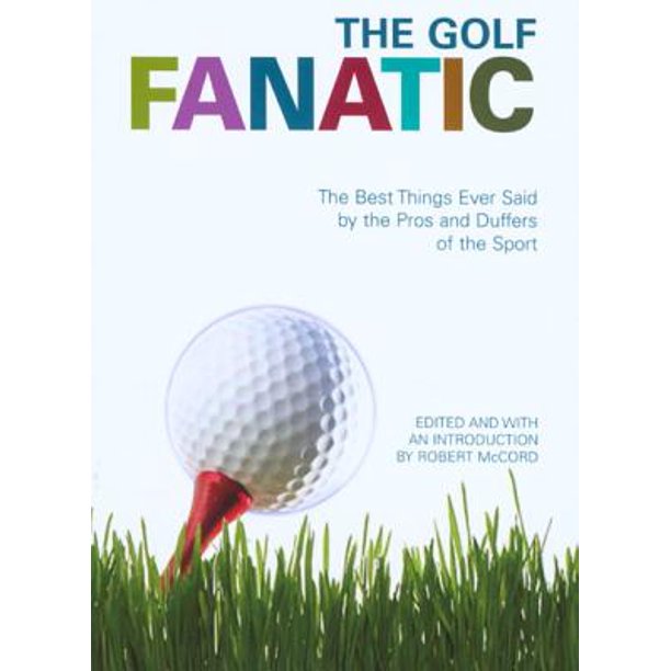 Fanatic The Golf Fanatic The Best Things Ever Said by the Pros and