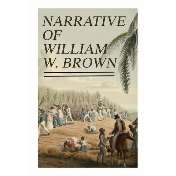 Narrative of William W. Brown: Written by Himself, (Paperback)
