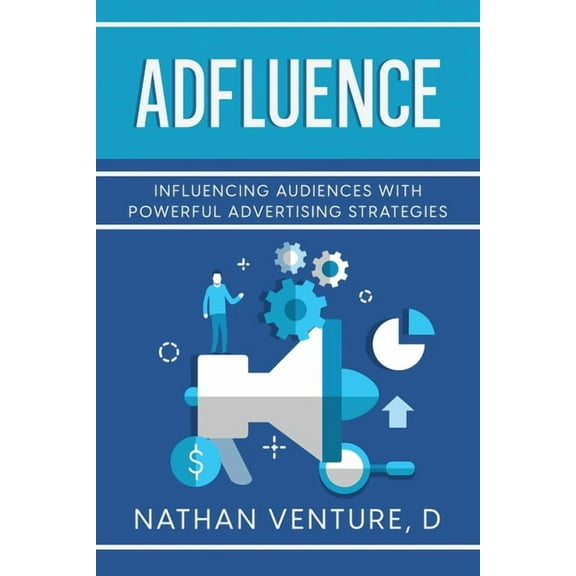 Adfluence: Influencing Audiences with Powerful Advertising Strategies, (Paperback)