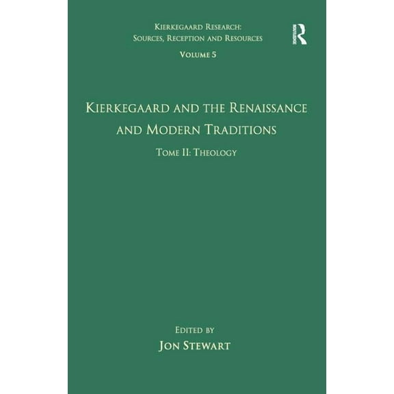 Kierkegaard Research: Sources, Reception Volume 5, Tome II: Kierkegaard and the Renaissance and Modern Traditions - Theology, (Hardcover)