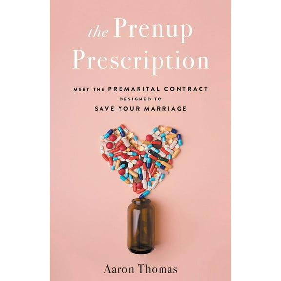 The Prenup Prescription: Meet the Premarital Contract Designed to Save Your Marriage, (Paperback)