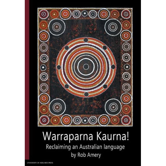 Warraparna Kaurna!: Reclaiming an Australian language, (Paperback)