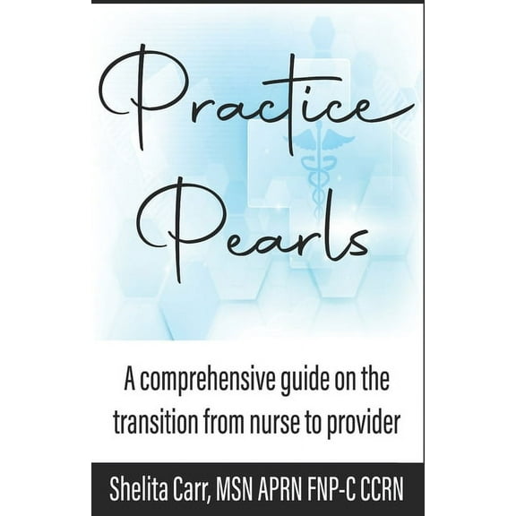 Practice Pearls: A comprehensive guide on the transition from nurse to provider (Paperback)