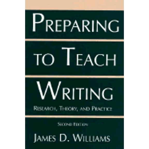 Pre-Owned Preparing to Teach Writing: Research, Theory, and Practice (Paperback) by James D Williams