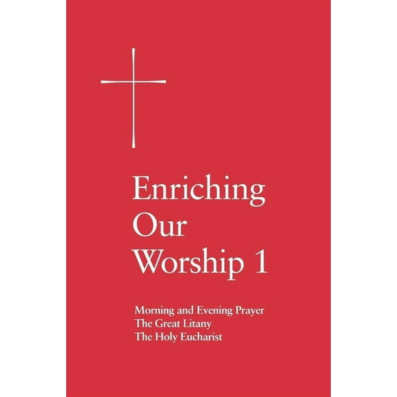 Enriching Our Worship 1: Morning and Evening Prayer, the Great Litany, and the Holy Eucharist, (Paperback)