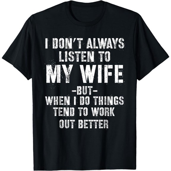t-shirt I don't always listen to my Wife but when I do Funny Husband T-Shirt mens,black,women,funny,journey,Crew Neck, Short Sleeve,printing