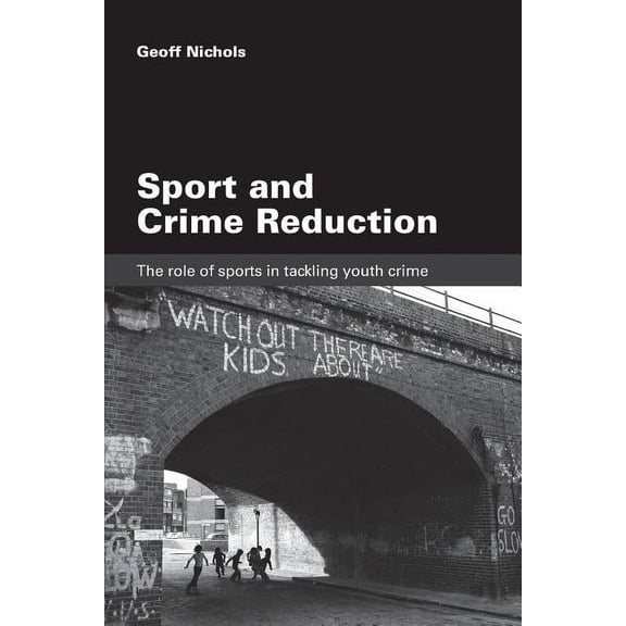 Sport and Crime Reduction: The Role of Sports in Tackling Youth Crime, (Paperback)