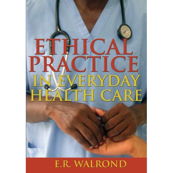 Ethical Practice in Everyday Health Care, (Paperback)