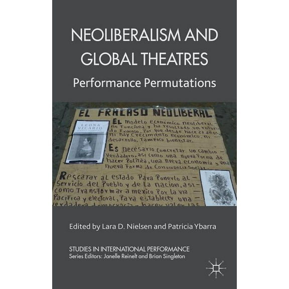 Studies in International Performance Neoliberalism and Global Theatres: Performance Permutations, (Paperback)