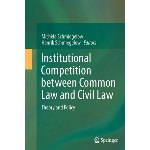Institutional Competition Between Common Law and Civil Law: Theory and Policy, (Paperback)