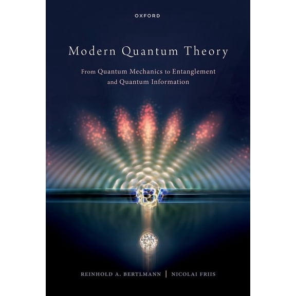 Modern Quantum Theory: From Quantum Mechanics to Entanglement and Quantum Information, (Hardcover)