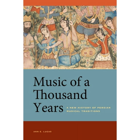 Music of a Thousand Years: A New History of Persian Musical Traditions, (Paperback)