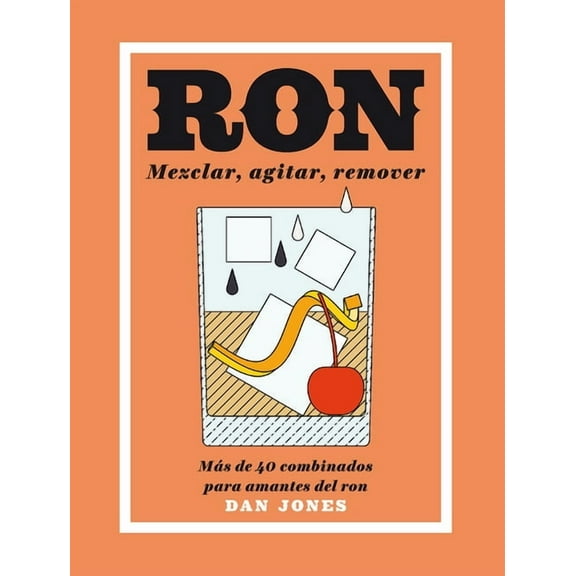 Ron: Mezclar, agitar, remover : Más de 40 combinados para amantes del ron (Hardcover)
