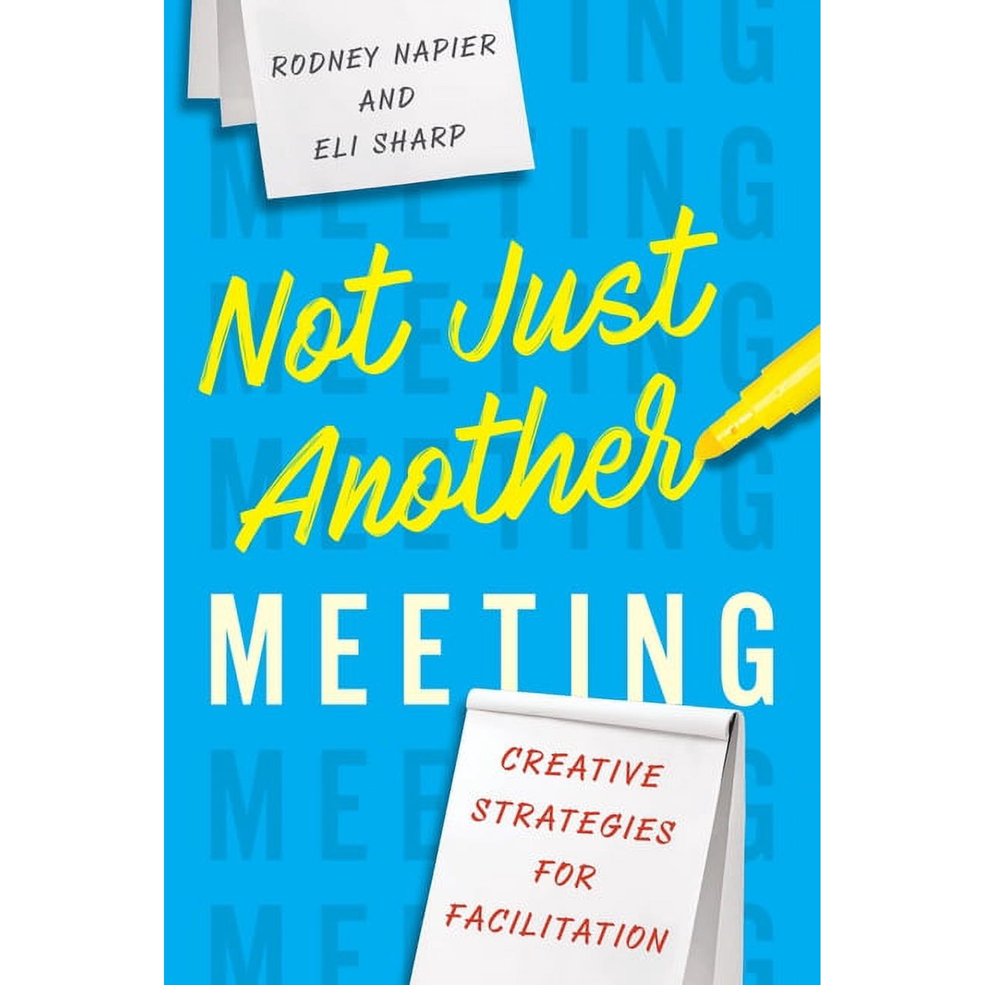 Not Just Another Meeting: Creative Strategies for Facilitation (Paperback)