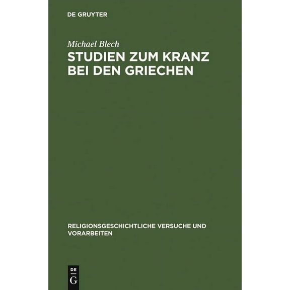 Religionsgeschichtliche Versuche Und Vor Studien zum Kranz bei den Griechen, Book 38, (Hardcover)