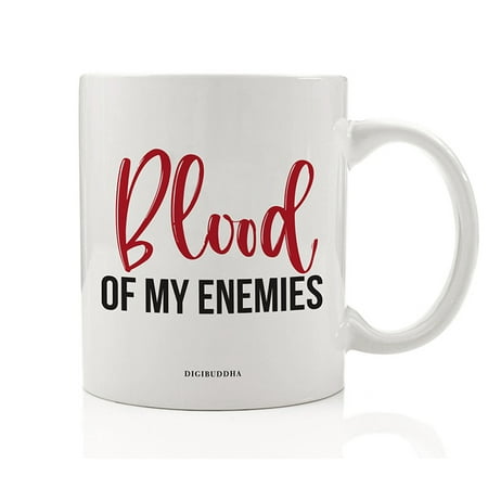 Blood of My Enemies Coffee Mug Halloween or Birthday Present Preferred Bloody Beverage Drink Cup Scary Friends Family Member Office Coworker All Occasion Christmas Holiday Gift Idea Digibuddha