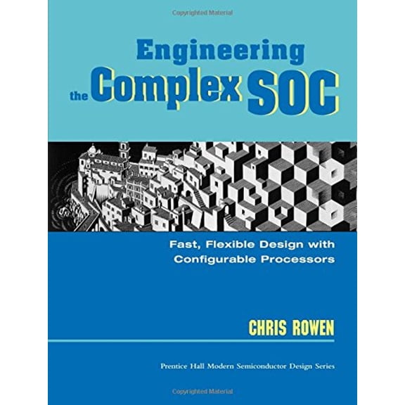 Pre-Owned Engineering the Complex Soc: Fast, Flexible Design with Configurable Processors (Paperback) 0131455370 9780131455375