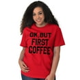 thumbnail image 4 of Ok But First Coffee Caffeine Java Latte Women's Plus Size Graphic Tee Brisco Brands 3X, 4 of 5