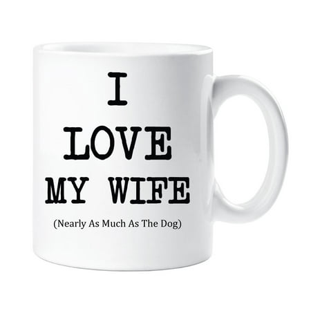 

60 Second Makeover I Love My Wife Nearly As Much As The Dog Mug Husband Cup Gift Valanetines Birthday Christmas