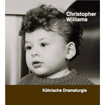 Christopher Williams: KÃ¶lnische Dramaturgie, (Paperback)