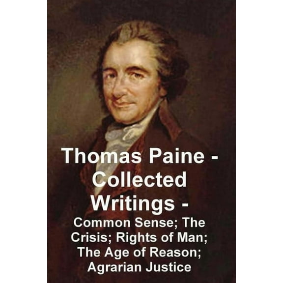Thomas Paine -- Collected Writings Common Sense; The Crisis; Rights of Man; The Age of Reason; Agrarian Justice, (Paperback)