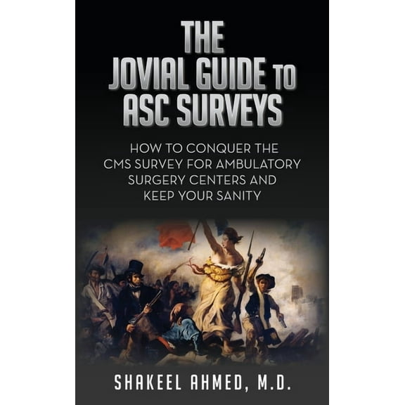 The Jovial Guide to ASC Surveys: How to Conquer the CMS Survey for Ambulatory Surgery Centers and Keep your Sanity, (Hardcover)
