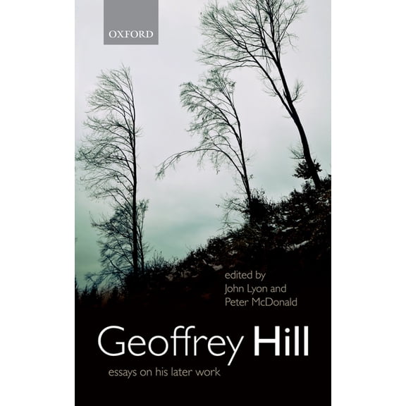 Geoffrey Hill: Essays on His Later Work, (Hardcover)