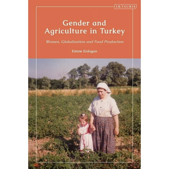 Gender and Agriculture in Turkey: Women, Globalization and Food Production, (Paperback)