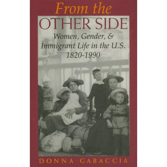 From the Other Side: Women, Gender, and Immigrant Life in the U.S., 1820 1990, (Paperback)