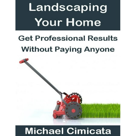 Landscaping Your Home: Get Professional Results Without Paying Anyone - (Best Way To Get Tv Without Paying For Cable)