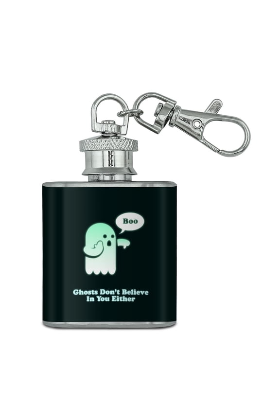 Ghosts Don't Believe In You Either Funny Stainless Steel 1oz Mini Flask Key Chain