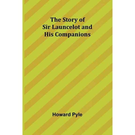 The Story of Sir Launcelot and His Companions, (Paperback)