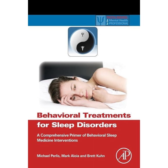 Practical Resources for the Mental Healt Behavioral Treatments for Sleep Disorders: A Comprehensive Primer of Behavioral Sleep Medicine Interventions, (Paperback)