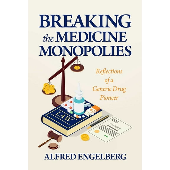 Breaking the Medicine Monopolies: Reflections of a Generic Drug Pioneer, (Paperback)