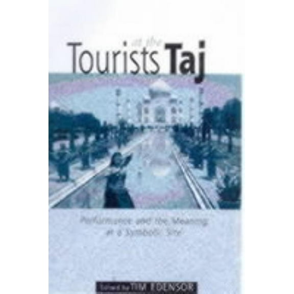 International Library of Sociology Tourists at the Taj: Performance and Meaning at a Symbolic Site, (Paperback)