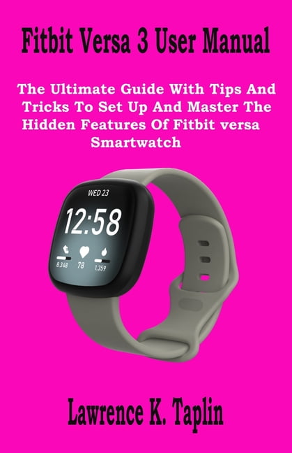 nul Royal familie Blå Fitbit Versa 3 User Manual : The Ultimate Guide With Tips And Tricks To Set  Up And Master The Hidden Features Of Fitbit versa Smartwatch (Paperback) -  Walmart.com