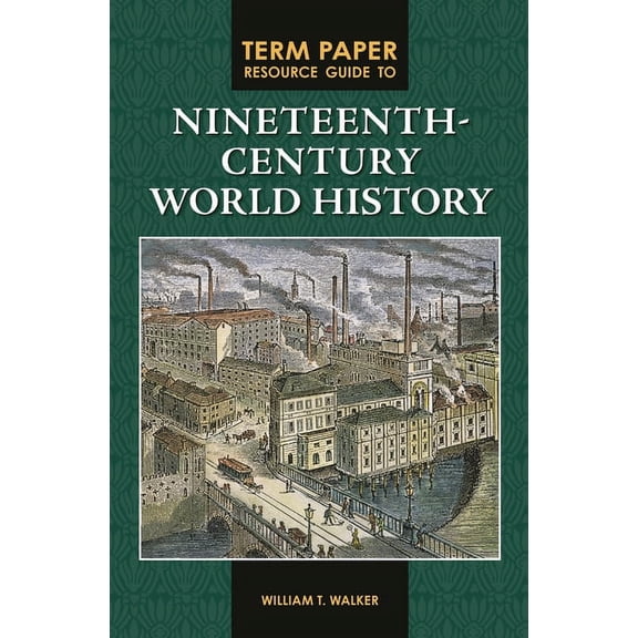 Term Paper Resource Guides Term Paper Resource Guide to Nineteenth-Century World History, (Hardcover)