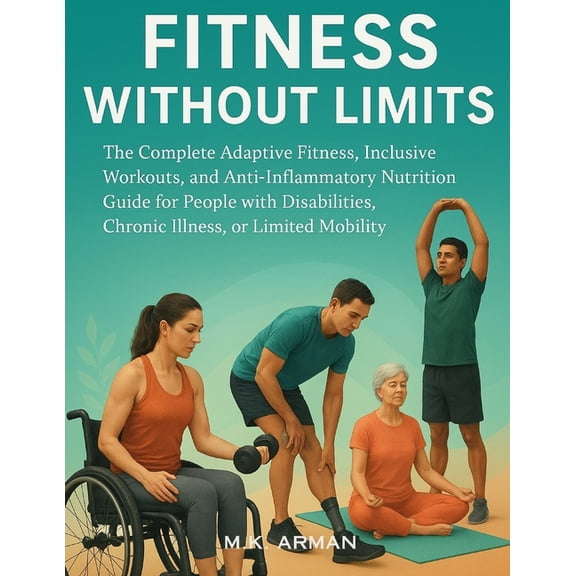 Guide for Adults Fitness Without Limits: The Complete Adaptive Fitness, Inclusive Workouts, and Anti-Inflammatory Nutrition Guide for Peo, Book 3, (Paperback)