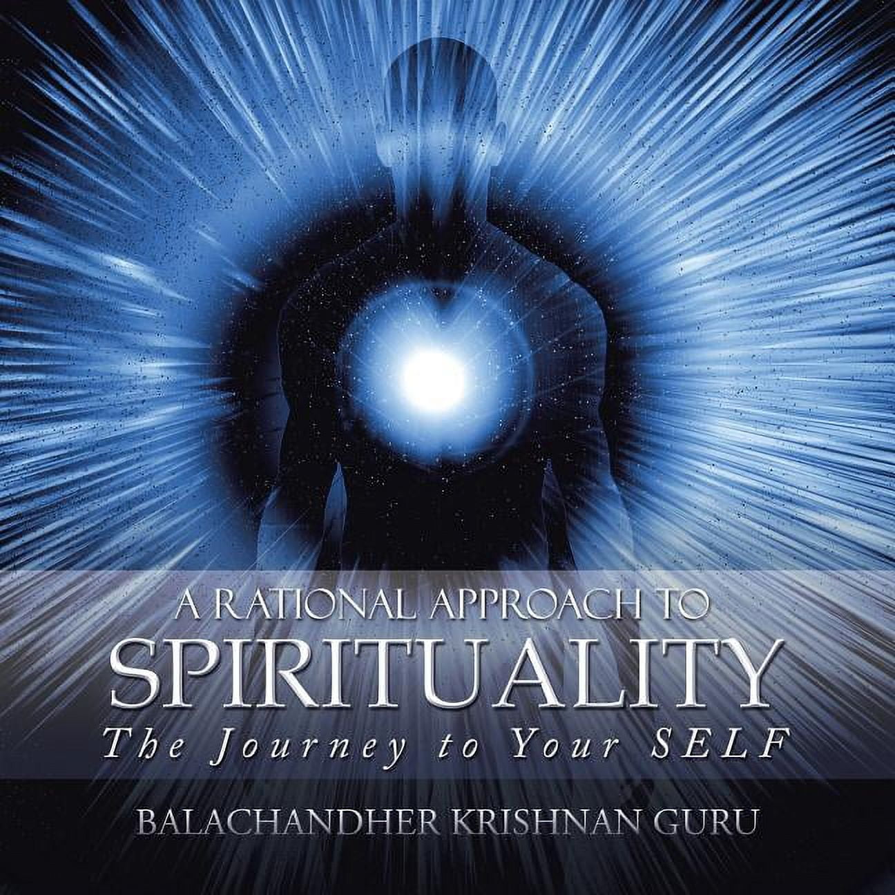 A Rational Approach to Spirituality: The Journey to Your SELF (Paperback)